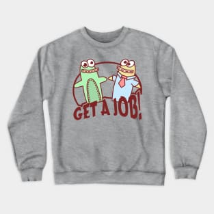 Get A Job! Crewneck Sweatshirt